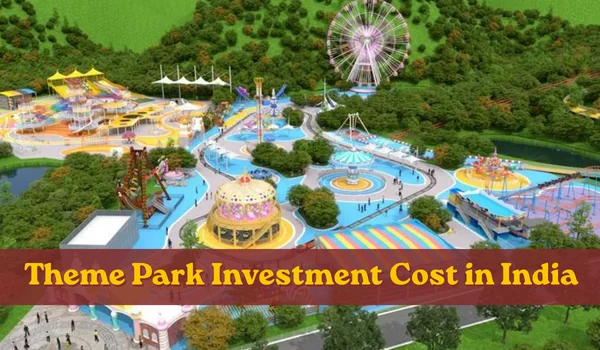Theme Park Investment Cost in India: Land, Rides, Theming & Infrastructure