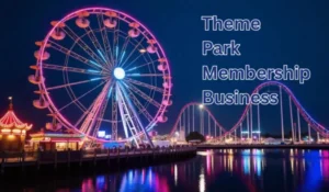 Theme Park Membership Business: Annual Passes, Loyalty & Repeat Visitors